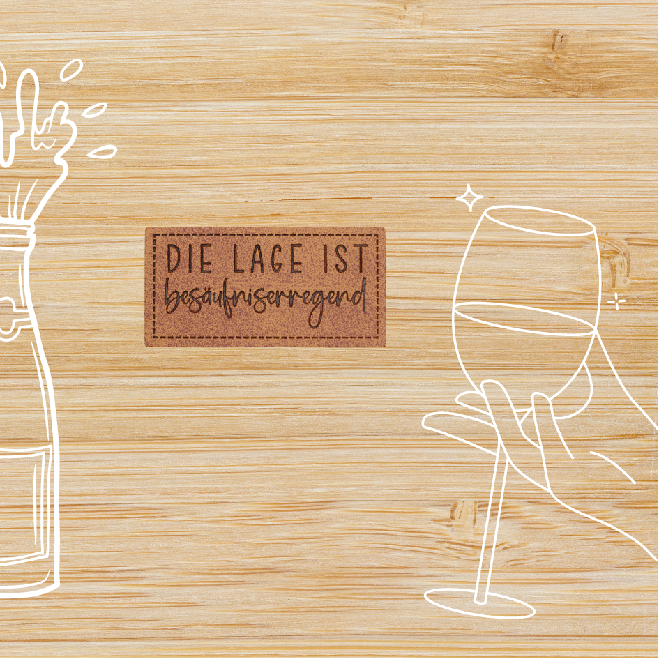 Kunstlederlabel "Die Lage ist besäufniserregend"